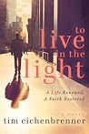 To Live in the Light by Tim Eichenbrenner