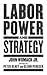 Labor Power and Strategy by John Womack Jr.