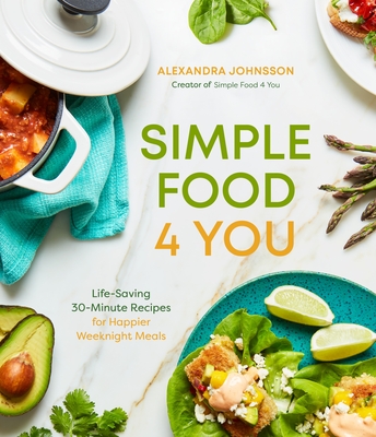 Simple Food 4 You: Life-Saving 30-Minute Recipes for Happier Weeknight Meals (Paperback)