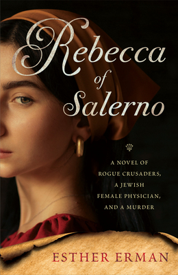 Rebecca of Salerno: A Novel of Rogue Crusaders, a Jewish Female Physician, and a Murder (Paperback)
