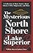 The Mysterious North Shore of Lake Superior: A Collection of Short Stories About Ghosts, UFOs, Shipwrecks, and More (Hauntings, Horrors & Scary Ghost Stories)