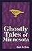 Ghostly Tales of Minnesota (Hauntings, Horrors & Scary Ghost Stories)
