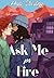 Ask Me for Fire