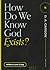 How Do We Know God Exists? (Questions for Restless Minds)