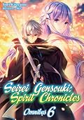 Seirei Gensouki: Spirit Chronicles (Light Novel): Omnibus 6