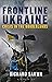 Frontline Ukraine: Crisis in the Borderlands