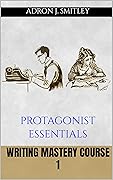 Writing Mastery Course 1: protagonist essentials
