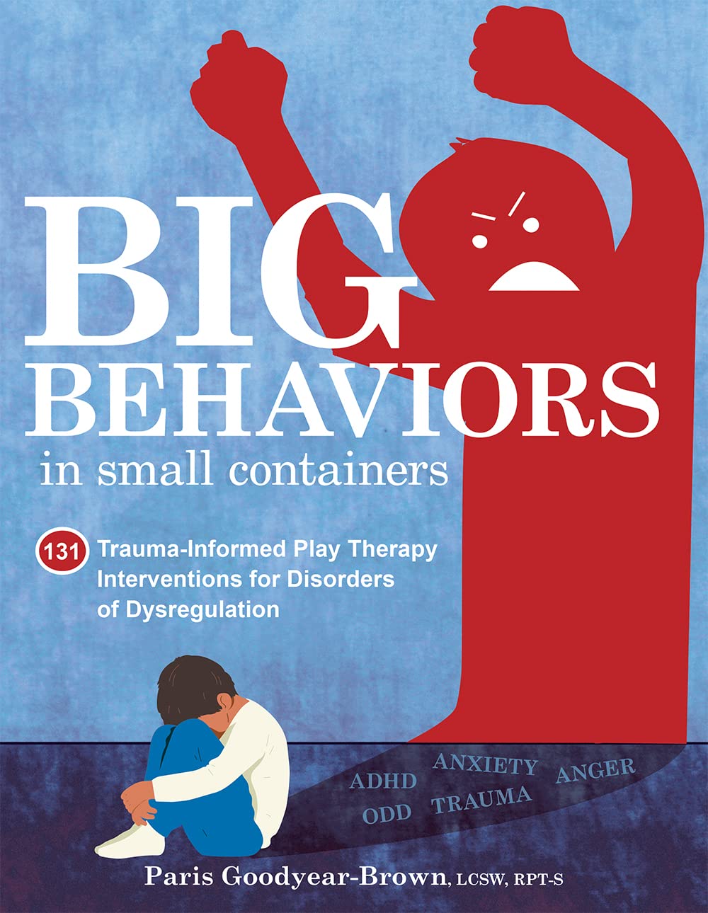 Big Behaviors in Small Containers: 131 Trauma-Informed Play Therapy Interventions for Disorders of Dysregulation (Paperback)