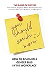 You Should Smile More: How to Dismantle Gender Bias in the Workplace Book cover for You Should Smile More: How to Dismantle Gender Bias in the Workplace