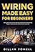 Wiring Made Easy for Beginners by Dillan Powell