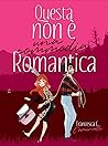 Questa non è una commedia romantica by Francesca C. Cominelli