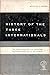 History of the Three Internationals: The World Socialist and Communist Movements from 1848 to the Present