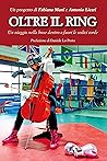 Oltre il Ring. Un viaggio nella boxe dentro e fuori le sedici... by Fabiana Muni
