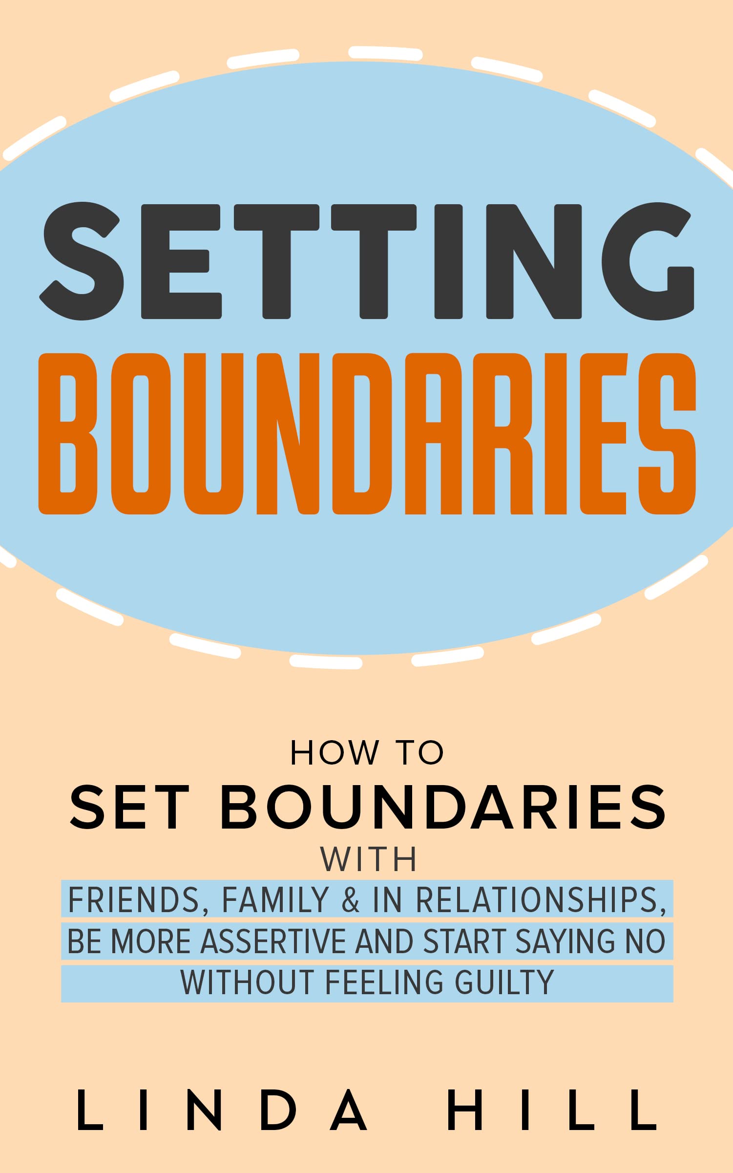 Set Boundaries and Live Free: The Only Guide You Need to Prioritize Yourself, Build Healthy Relationships and Stop Feeling Overwhelmed by Others (Break Free and Recover from Unhealthy Relationships)