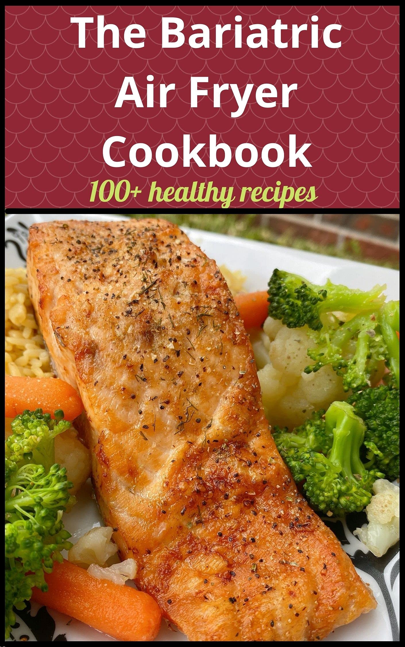 The Bariatric Air Fryer Cookbook: (100+ healthy recipes)