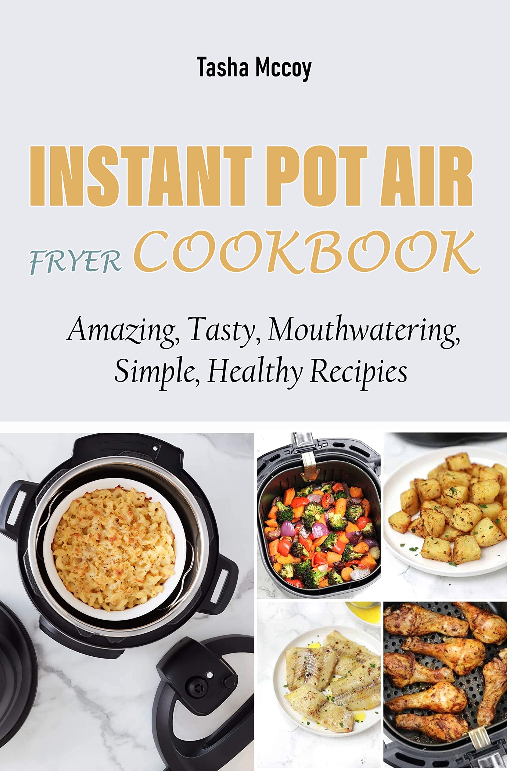 Instant Pot Air Fryer Cookbook: Amazing, Tasty, Mouthwatering, Simple, Healthy Recipies (Kindle Edition)