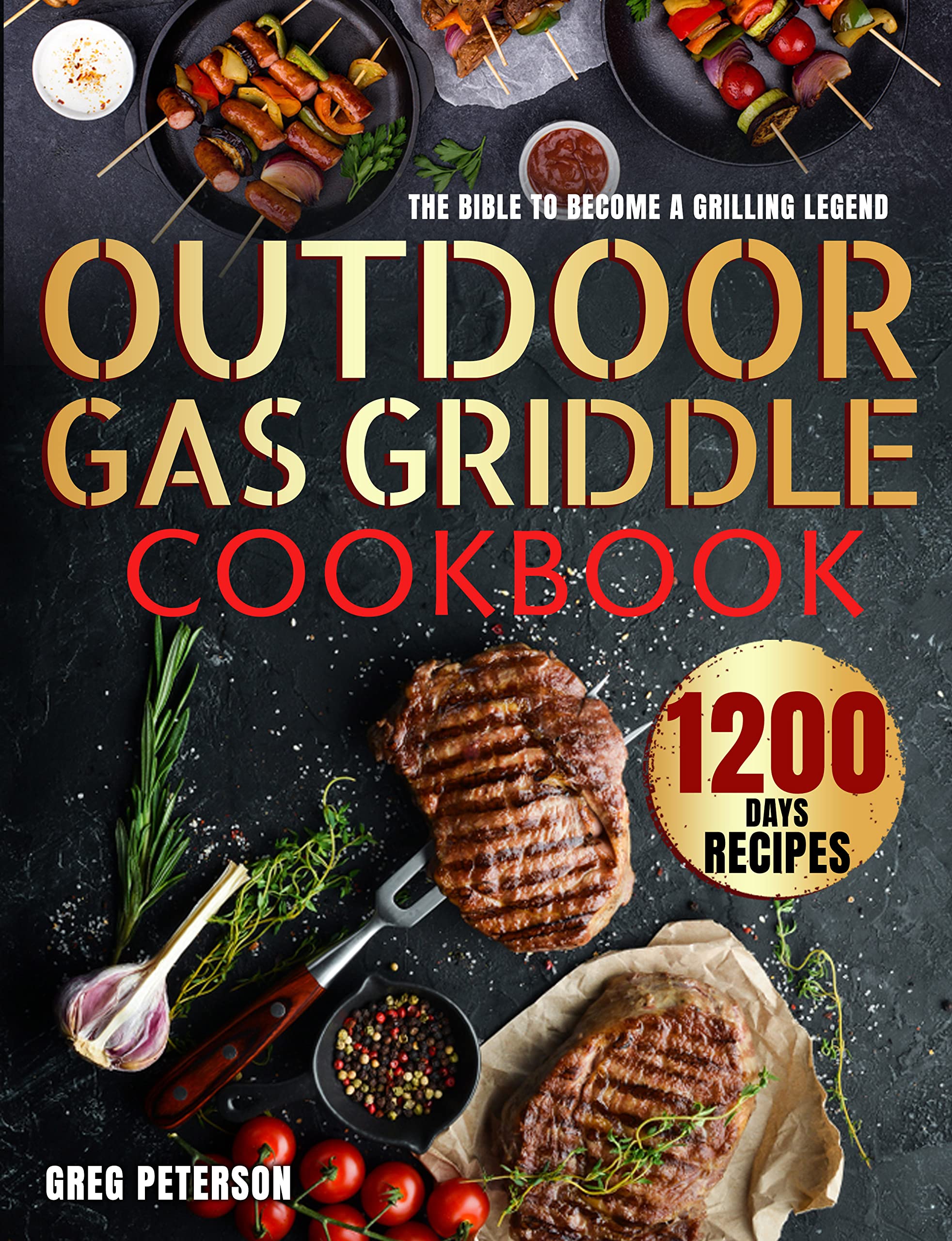 Outdoor Gas Griddle Cookbook: The Bible to Become a Grilling Legend | Easy BBQ Finger-Licking Recipes to Create Stunning Meals with your Griddle (Kindle Edition)