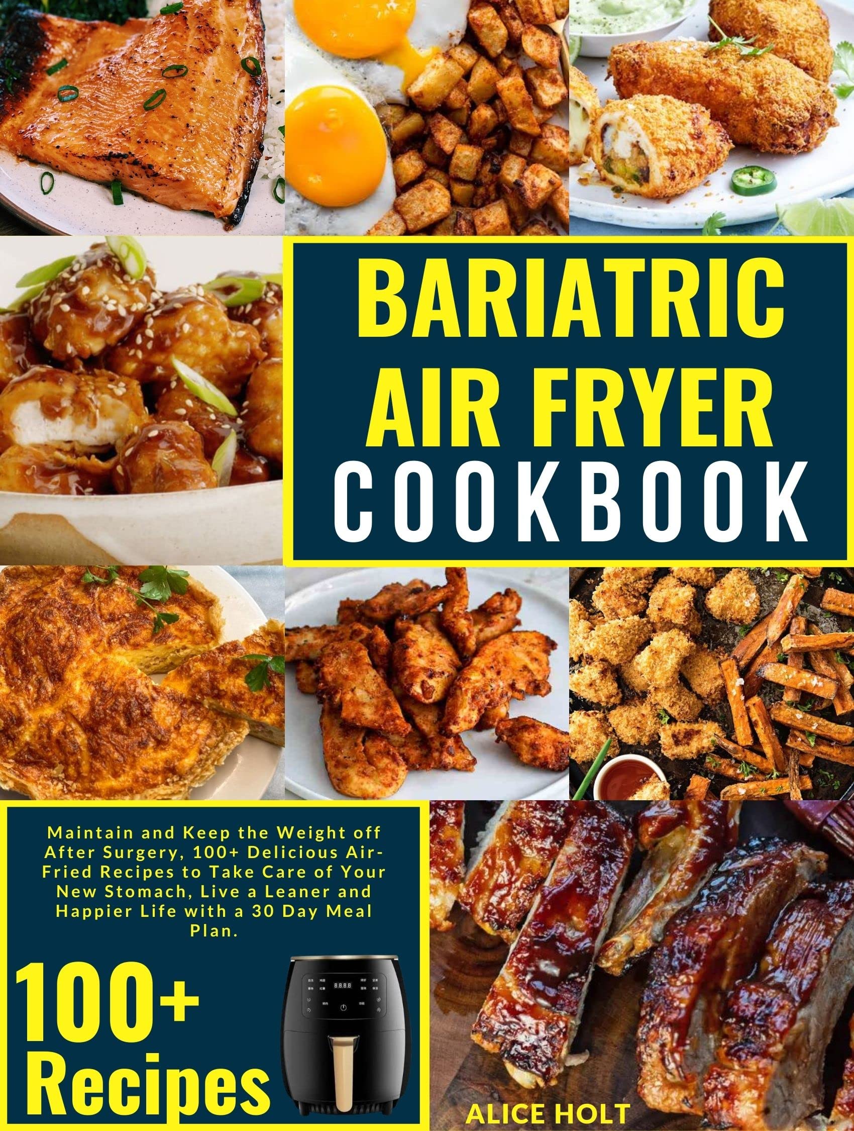 Bariatric Air Fryer Cookbook: Maintain and Keep the Weight off After Surgery, 100+ Delicious Air-Fried Recipes to Take Care of Your New Stomach, Live a Leaner and Happier Life with a 7 Day Meal Plan. (Kindle Edition)