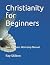 Christianity for Beginners:...