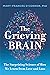 The Grieving Brain: The Surprising Science of How We Learn from Love and Loss