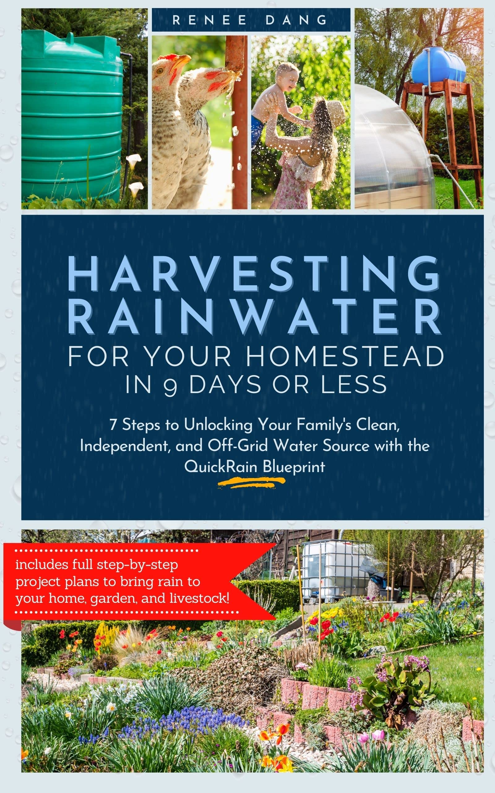 Harvesting Rainwater for Your Homestead in 9 Days or Less: 7 Steps to Unlocking Your Family's Clean, Independent, and Off-Grid Water Source with the QuickRain Blueprint (Kindle Edition)