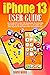 IPHONE 13 USER GUIDE by David Ward