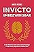 Invicto - Unbezwingbar: Mit dem Mindset der Stoiker und der modernen Psychologie zu mehr Klarheit, Erfolg und einem erfüllteren Leben