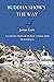 Buddha shows the way: a collection of public talks and teachings (Simply Being Buddhism Book 8)