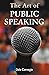 The Art of Public Speaking ...