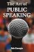 The Art of Public Speaking (annotated) by Dale Breckenridge Carnegie The Art of Public Speaking (annotated) by Dale Breckenridge Carnegie