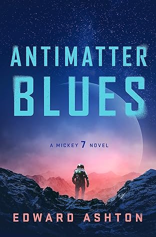 Antimatter Blues (Mickey7, #2)