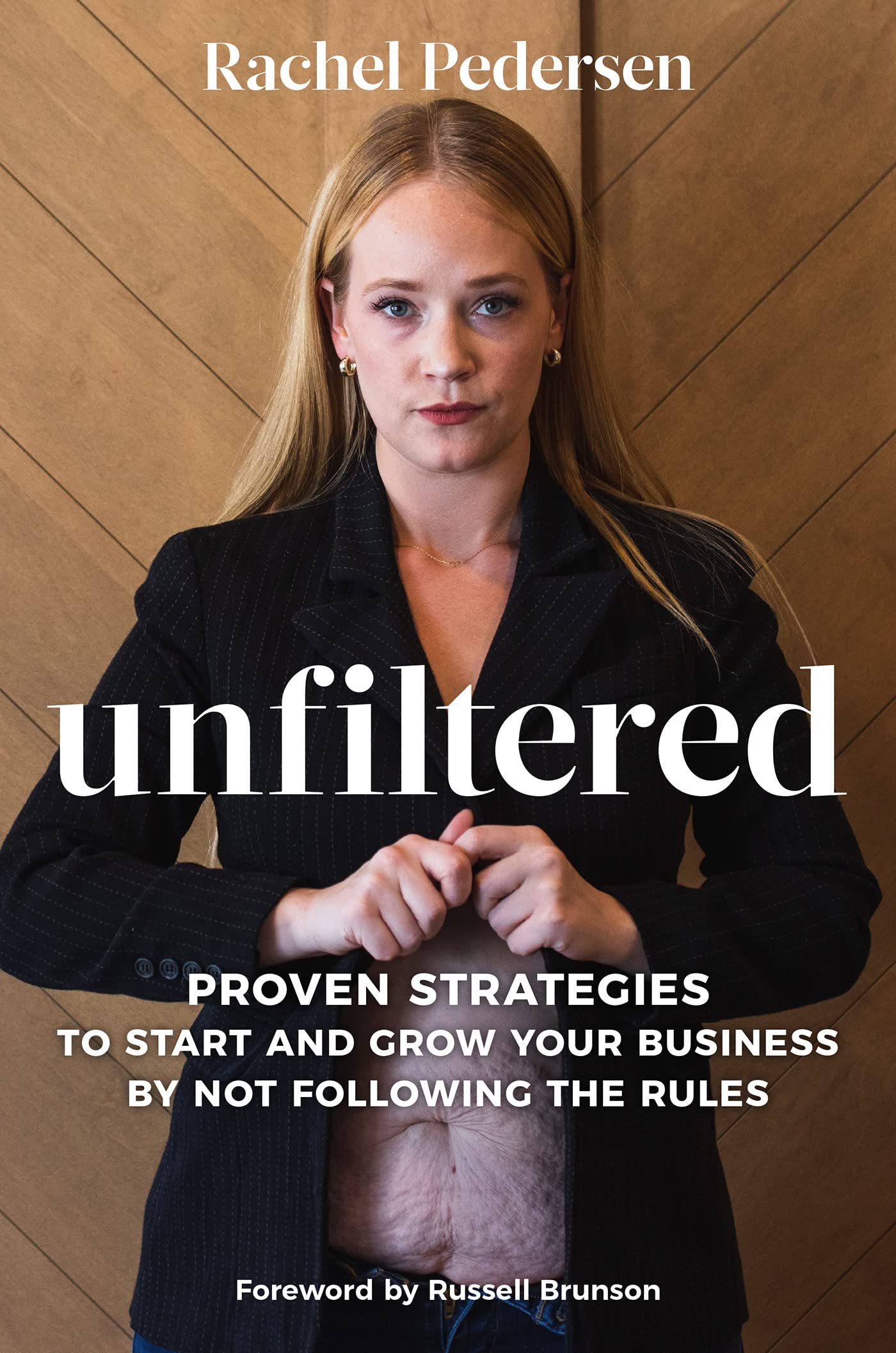 Unfiltered: Proven Strategies to Start and Grow Your Business by Not Following the Rules (Kindle Edition)