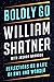 Boldly Go: Reflections on a Life of Awe and Wonder
