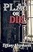 Play or Die by Tiffany Hepworth Play or Die by Tiffany Hepworth