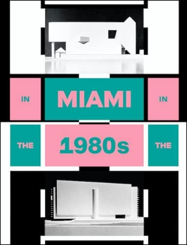 In Miami in the 1980s: The Vanishing Architecture of a “Paradise Lost“ (Hardcover)