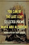You Can Be the Last Leaf by Maayaa Abau Al-Ohayyaat