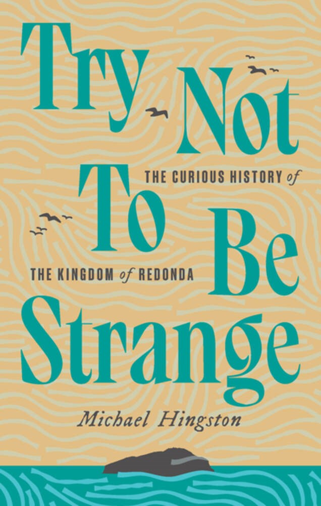 Try Not to Be Strange: The Curious History of the Kingdom of Redonda (Paperback)