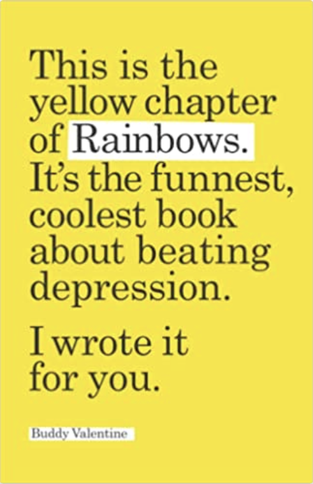 This is the yellow chapter of Rainbows. It's the funnest, coolest book about beating depression. (Rainbows, the funnest, coolest book about beating depression.)
