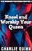 Kneel and Worship Your Quee...