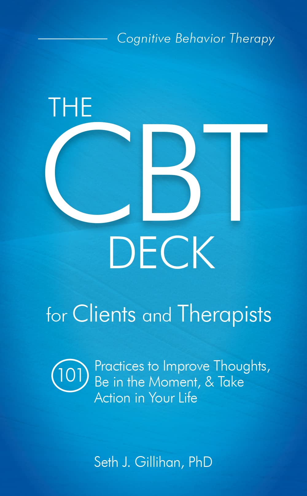 The CBT Deck: 101 Practices to Improve Thoughts, Be in the Moment, & Take Action in Your Life (Kindle Edition)