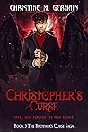 Christopher's Curse (The Brother's Curse Saga Book 3): Hell Has Found Its Way Home Christopher's Curse (The Brother's Curse Saga Book 3): Hell Has Found Its Way Home