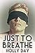 Just to Breathe by Holly Day Just to Breathe by Holly Day