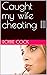 Caught my wife cheating III by Robbie Cock