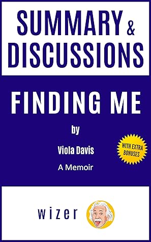 Summary and Discussions of Finding Me By Viola Davis: A Memoir