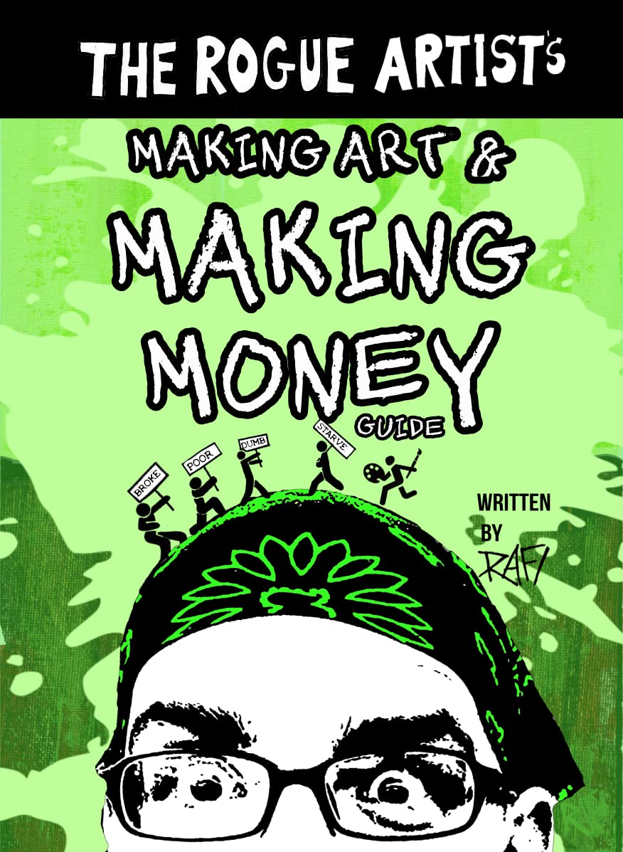 The Rogue Artist's Money Guide: Making Art and Making Money (The Rogue Artist Series)