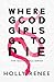 Where Good Girls Go To Die (Good Girls, #1)