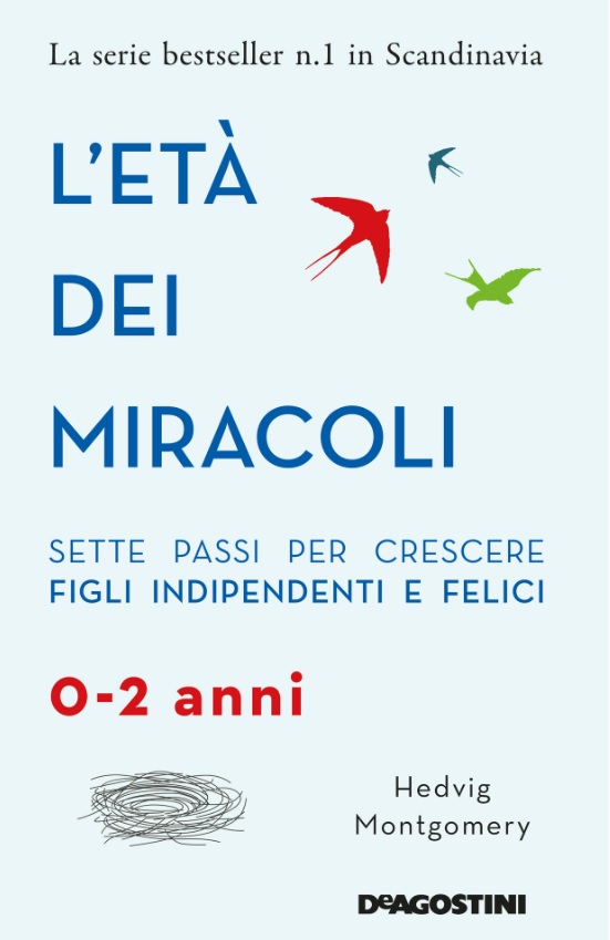 L'età dei miracoli - sette passi per crescere figli indipendenti e felici. 0-2 anni