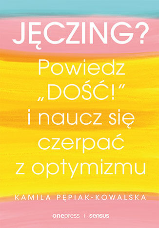 Jęczing? Powiedź "dość!" i naucz się czerpać z optymizmu (Paperback)