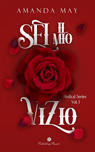 Sei il mio vizio: Medical series vol.1  (Publishing Flower) (Romantic Flower)