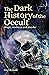 The Dark History of the Occult: Magic, Madness and Murder